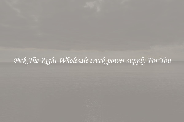 Pick The Right Wholesale truck power supply For You