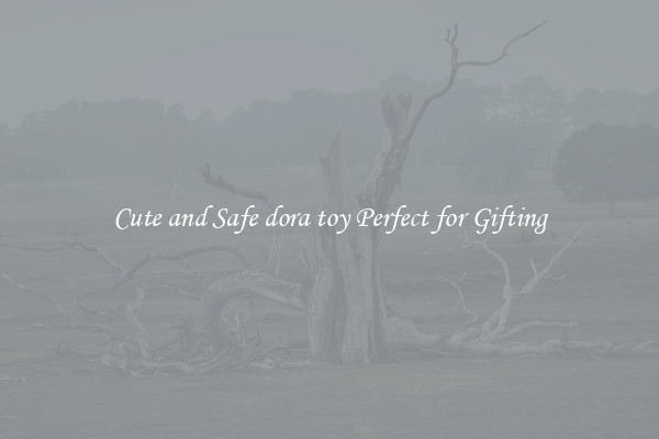 Cute and Safe dora toy Perfect for Gifting