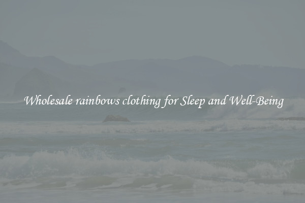 Wholesale rainbows clothing for Sleep and Well-Being