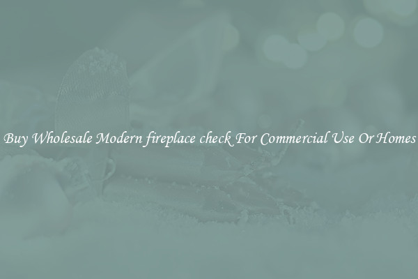 Buy Wholesale Modern fireplace check For Commercial Use Or Homes