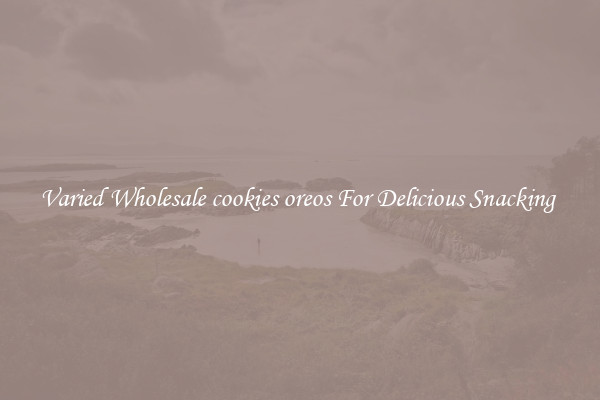 Varied Wholesale cookies oreos For Delicious Snacking 