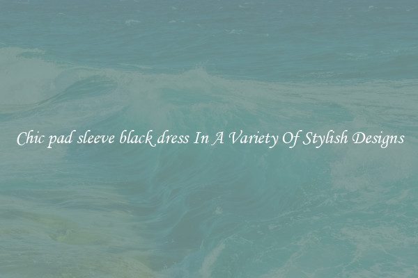 Chic pad sleeve black dress In A Variety Of Stylish Designs
