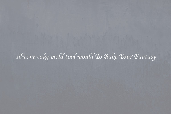 silicone cake mold tool mould To Bake Your Fantasy