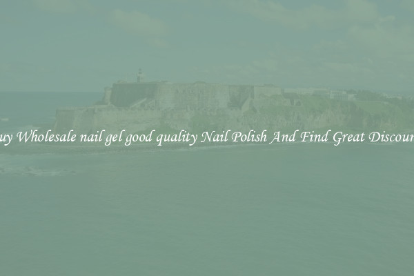 Buy Wholesale nail gel good quality Nail Polish And Find Great Discounts