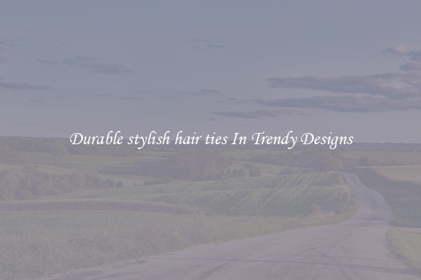 Durable stylish hair ties In Trendy Designs