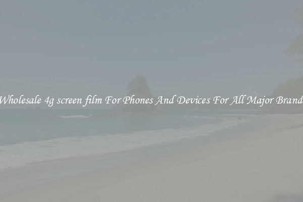 Wholesale 4g screen film For Phones And Devices For All Major Brands