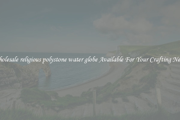 Wholesale religious polystone water globe Available For Your Crafting Needs