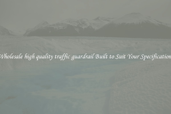 Wholesale high quality traffic guardrail Built to Suit Your Specifications