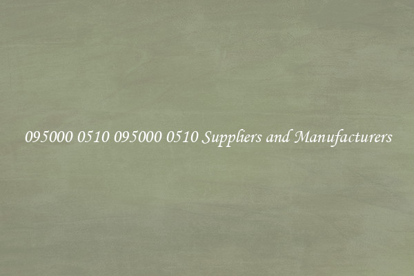 095000 0510 095000 0510 Suppliers and Manufacturers