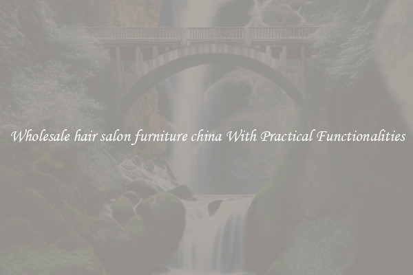 Wholesale hair salon furniture china With Practical Functionalities