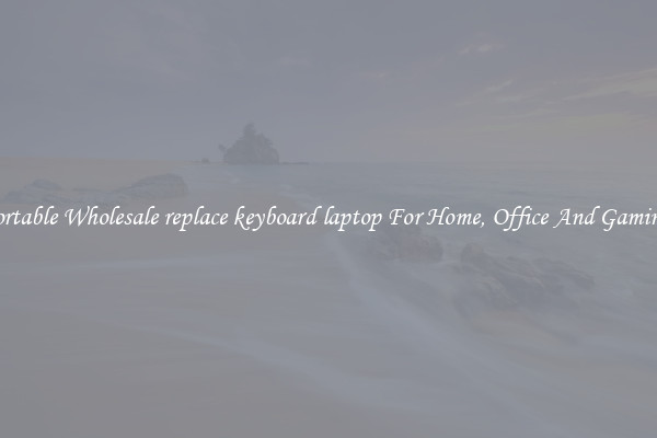 Comfortable Wholesale replace keyboard laptop For Home, Office And Gaming Use